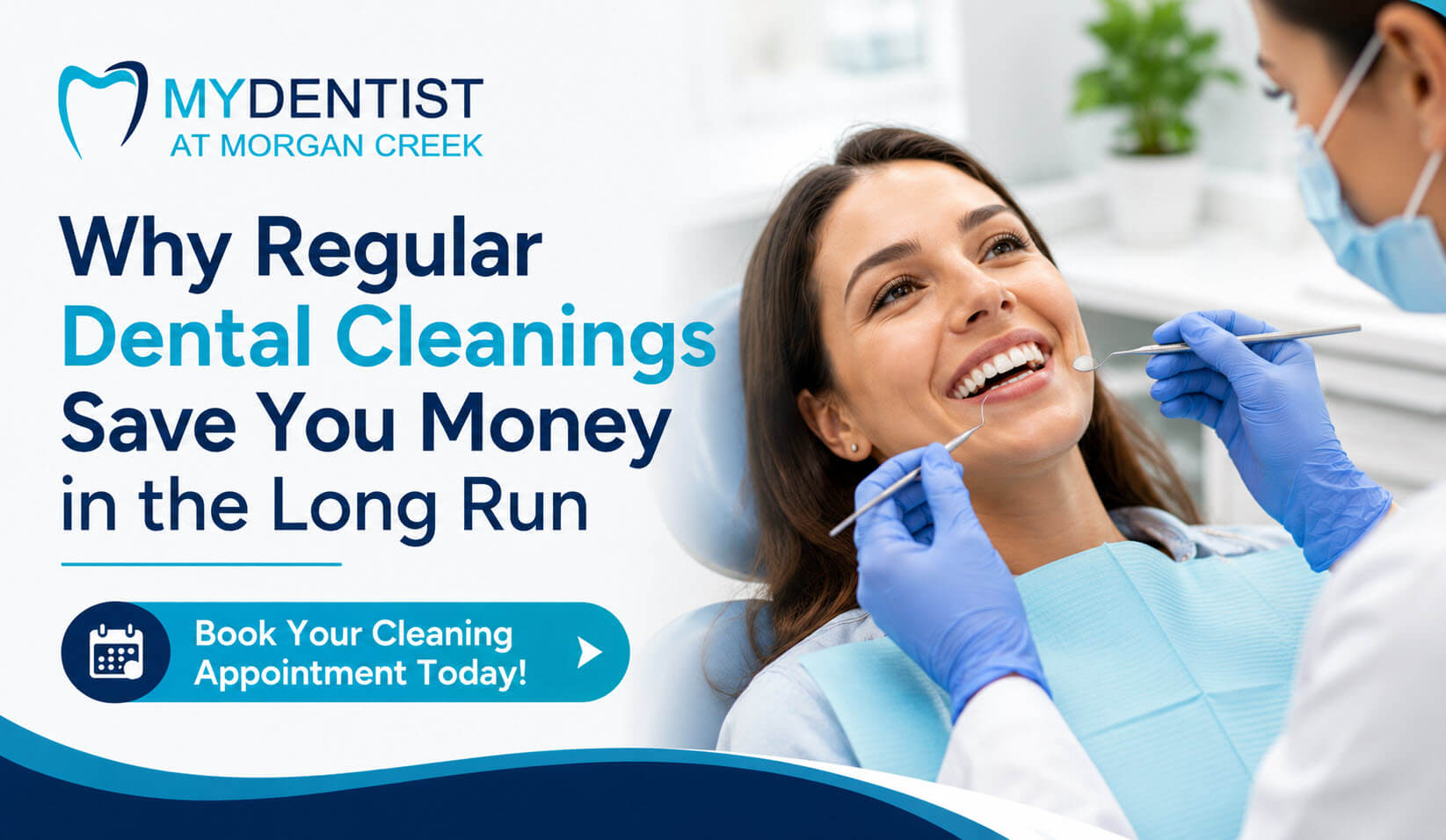 A professional horizontal promotional banner for My Dentist at Morgan Creek featuring a smiling female patient receiving a dental cleaning from a hygienist wearing blue gloves and a face mask. The design uses teal and navy blue brand colors with the My Dentist at Morgan Creek logo in the top left corner. Large bold text reads, “Why Regular Dental Cleanings Save You Money in the Long Run,” alongside a call-to-action button that says, “Book Your Cleaning Appointment Today!” The clean, modern layout is designed for a Google Business Profile post promoting preventive dental care in South Surrey and White Rock, BC.